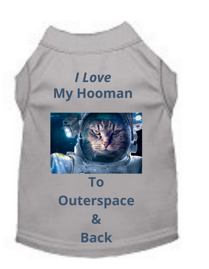 I Love My Hooman To Outerspace  & Back (Pet Shirt)